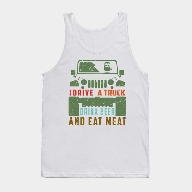 I Drive a Truck, drink Beer and eat Meat Tank Top by BC- One- Shop